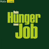 Motiv 1048 - Dein Hunger mein Job
